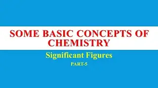Class 11 CHEM : Chapter 1: Some Basic Concepts of Chemistry | Significant Figures | Part-5