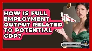 How Is Full Employment Output Related To Potential GDP? - Macroecon Experts
