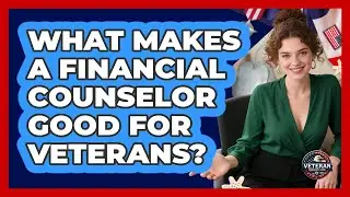 What Makes a Financial Counselor Good for Veterans?