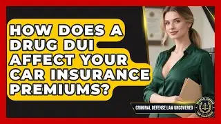 How Does A Drug DUI Affect Your Car Insurance Premiums? - Criminal Defense Law Uncovered