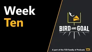 Bird and Goal Season 1, Episode 9 - Week 10 Review/Week 11 Preview