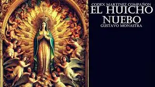 Codex Mart&iacute;nez Compa&ntilde;&oacute;n EL HUICHO NUEBO Gustavo Monastra 16.VI.2024