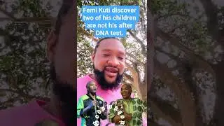 Femi Kuti discover two of his children are not his after DNA test.