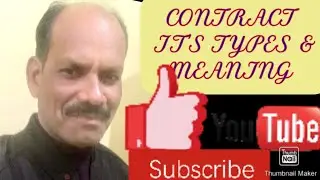 MEANING OF CONTRACT AND TYPES OF CONTRACTS