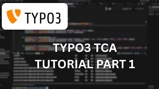 TYPO3 TCA Tutorial Part 1 (You won&rsquo;t need to watch another video after this)