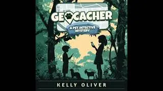 Kassy O'Roarke, Geocacher: Pet Detective Mysteries Book Three - Kelly Oliver