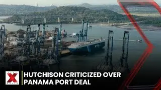 Hutchison Ports Faces Growing Backlash Over Controversial Panama Port Deal