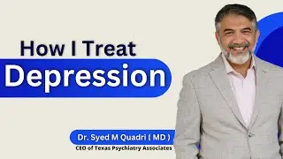 How I TREAT Depression - Dr Syed M Quadri | Real life example