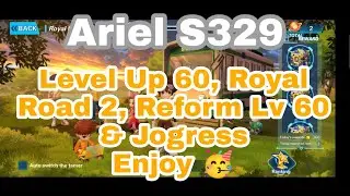 Day 63 - Ariel S329 ‼️ Level up 60, Royal Road 2, Reform Lv60 dan Jogress. Enjoy 🥳