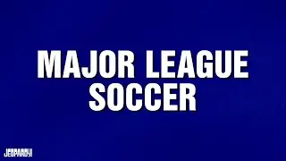 Major League Soccer | Category | JEOPARDY!