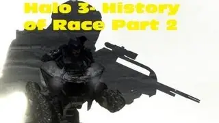 Halo 3- A History of Race Part 2 (of 2)