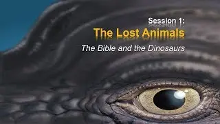 The Lost Animals: Dinosaurs and the Bible