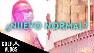 &iquest;Regresando Al Nuevo Normal? | CDLF Vlog 015