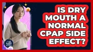 Is Dry Mouth a Normal CPAP Side Effect?