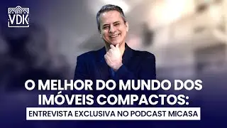 O MELHOR DO MUNDO DOS IM&Oacute;VEIS COMPACTOS: Entrevista Exclusiva no Podcast Micasa