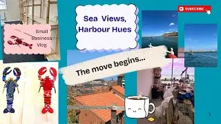 Sea views and  harbour hues | Small business move vlog part one