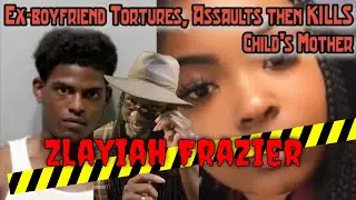 Zlayiah Frazier - Ex-Boyfriend sets Girlfriend on FIRE then  KILLS her after released from Jail!!