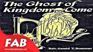The Ghost of Kingdom Come Full Audiobook by Rev. Gerald T. BRENNAN by Religion