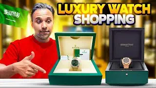 Shopping for a Luxury Watch in Saudi Arabia !  🇸🇦