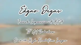 Edgar Degas TV Art Slideshow | 100+ High Resolution Images | Classical BGM