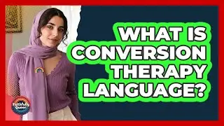 What Is Conversion Therapy Language?