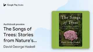 The Songs of Trees: Stories from Nature's Great&hellip; by David George Haskell &middot; Audiobook preview