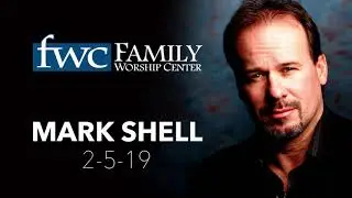 Mark Shell FWC Sermon 2-5-19