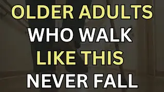 Older Adults Who Walk Like THIS Never Fall &ndash; 6 Tricks to Prevent Dangerous Falls!