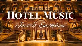 🔴 Hotel Lobby Music 🎹 Elegant Smooth Jazz & Saxophone Playlist for Work, Study & Relaxation 🎷