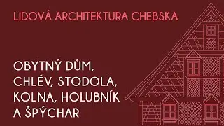 Lidová architektura Chebska (Obytný dům, chlév, stodola, kolna, holubník a špýchar)
