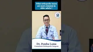 Most Common Orthopedic Issues in Older Adults | Dr. Pemba Lama | Stupa Community Hospital