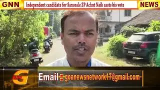INDEPENDENT CANDIDATE FOR SANCOALE ZP ACHUT NAIK CASTS HIS VOTE AT DABOLIM