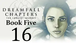 Let's Play Dreamfall Chapters Book Five: Redux Part 16 - Final Episode: Journey's End