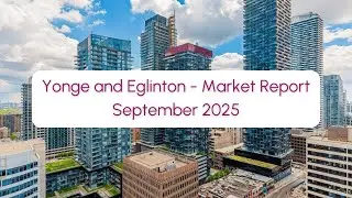 Yonge & Eglinton Condo Market Update | September 2025 | Toronto Real Estate Trends