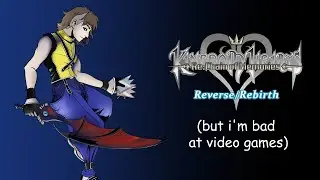 KH: ReCOM RvRb (but I'm bad at video games) - Part 4:  FINALE (for real this time)