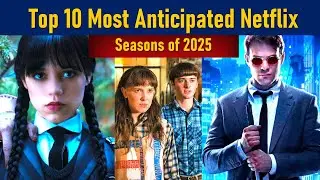 Top 10 Most Anticipated Netflix Seasons of 2025 | 10 Must Watch Netflix Seasons of 2025 | #netflix