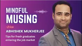Mindful Musing 13 | Tips for fresh graduates entering the job market | Edtech Insights