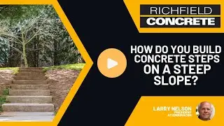 How Do You Build Concrete Steps on a Steep Slope? | Richfield Concrete