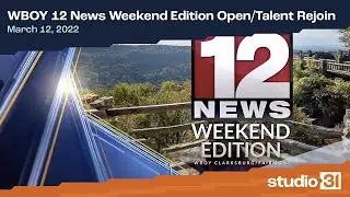 WBOY 12 News Weekend Edition Open/Talent Rejoin, 3/12/2022