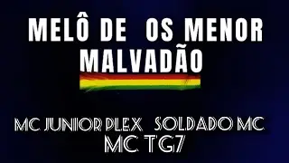 MEL&Ocirc; DE OS MENOR MALVAD&Atilde;O- Feat Mc JUNIOR PLEX MC TG7 SOLDADO MC🇯🇲