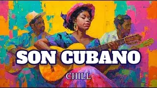 Son Cubano Chill: Tres Guitar Riffs, Clave Rhythms & Havana Vibes ✨ Cuban Background Music 🌹