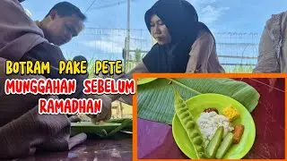 MUNGGAHAN SEBELUM PUASA, BOTRAM MAKAN PETE, SAMBAL TERASI DAN ASIN PEDA