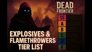 Dead Frontier - S to F Tier - Explosives & Flamethrowers List