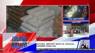 Department of Agriculture &ndash; Import ban sa asukal, hanggang December 2026 na | Unang Balita