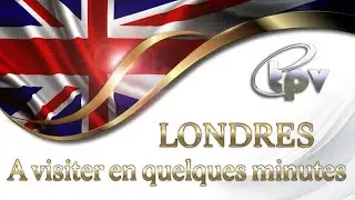 LONDRES                                      A visiter en quelques minutes   TPV The Positive  Views