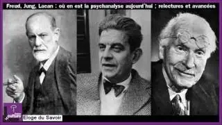 Freud, Jung, Lacan : o&ugrave; en est la psychanalyse aujourd&rsquo;hui