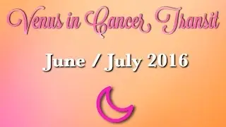 Venus in Cancer Transit 2016