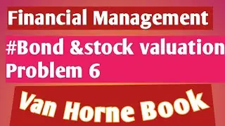 Problem 6 chapter valuation of long term securities|Financial management 