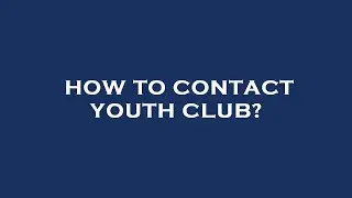 How to contact youth club?