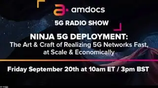 Amdocs 5G Radio Show &ndash; Ninja 5G Deployment